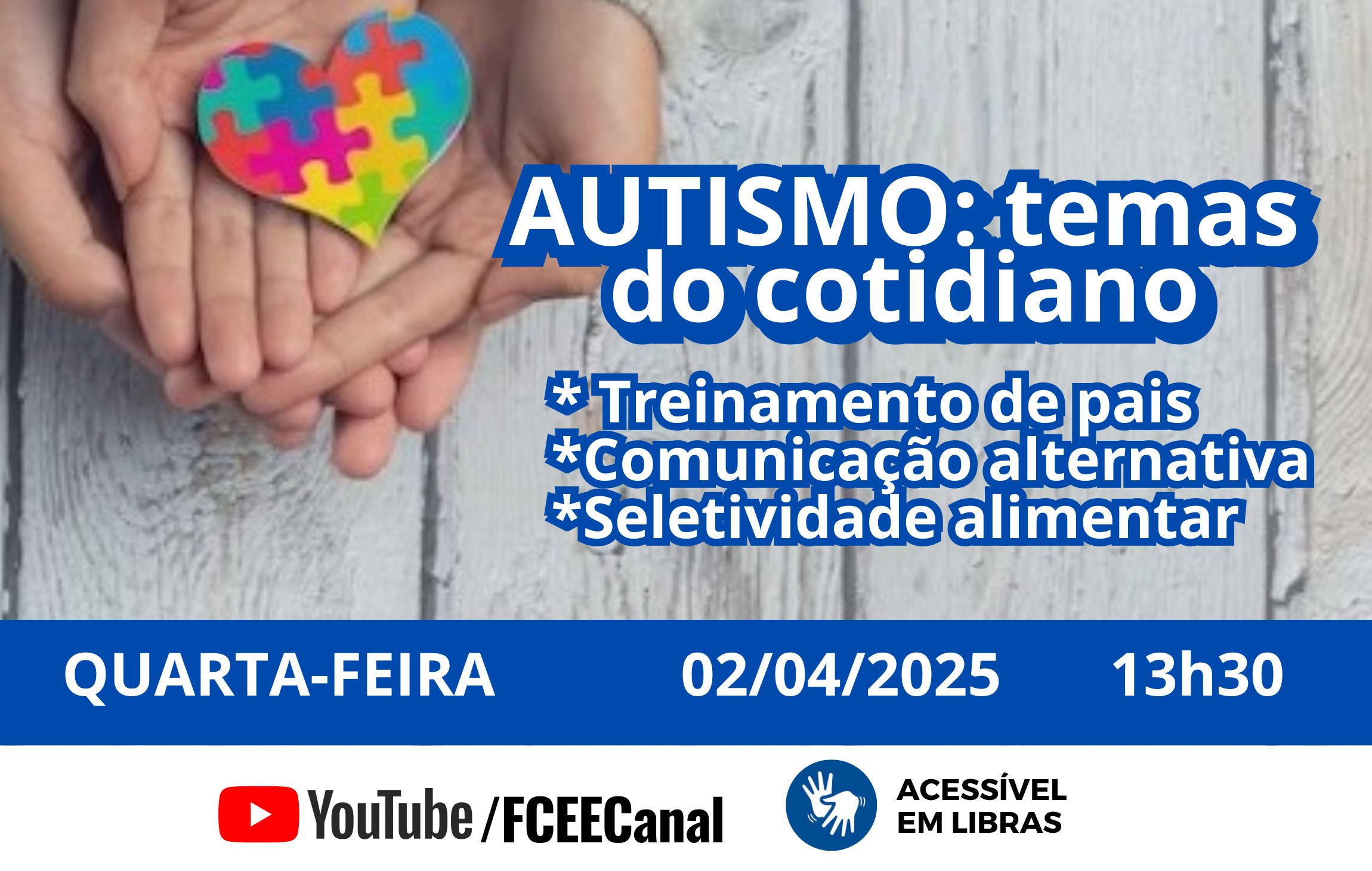 imagem com texto: Autismo: Temas do Cotidiano Treinamento de pais, comunicação alternativa e seletividade alimentar com profissionais do Centro de Reabilitação Ana Maria Philip (CENER) da FCEE Data: 02/04/2025 (quarta-feira) Horário: 13h30 canal da fcee no youtube acessível em libras